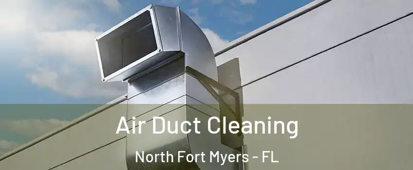  Air Duct Cleaning North Fort Myers - FL