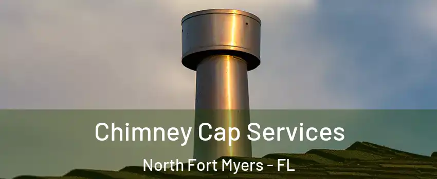  Chimney Cap Services North Fort Myers - FL