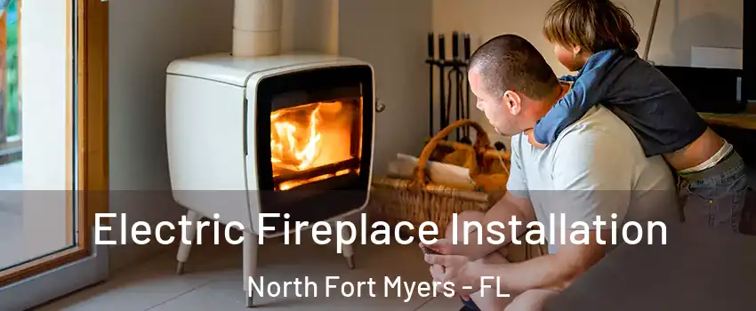  Electric Fireplace Installation North Fort Myers - FL