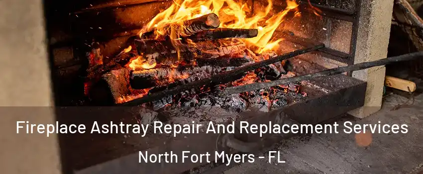  Fireplace Ashtray Repair And Replacement Services North Fort Myers - FL