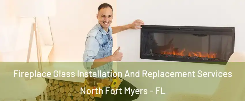  Fireplace Glass Installation And Replacement Services North Fort Myers - FL