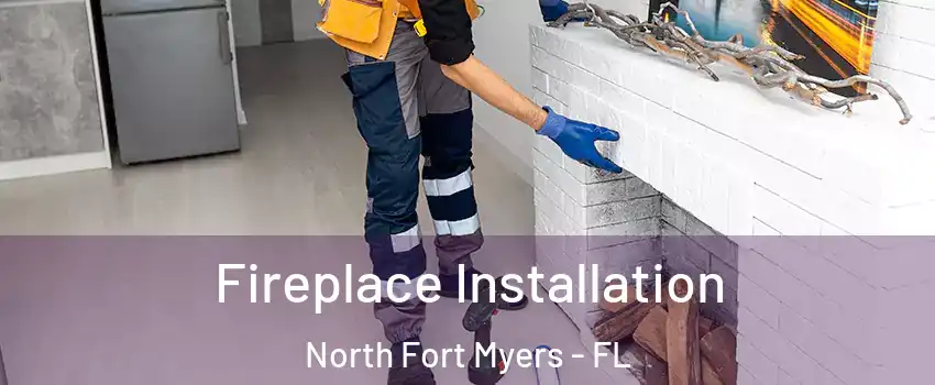  Fireplace Installation North Fort Myers - FL