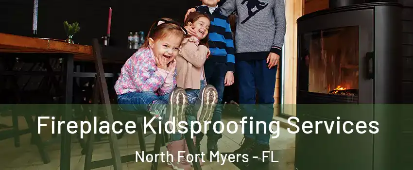  Fireplace Kidsproofing Services North Fort Myers - FL