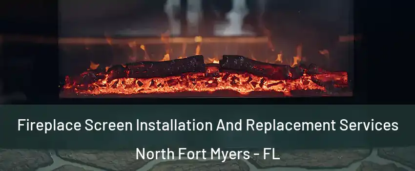  Fireplace Screen Installation And Replacement Services North Fort Myers - FL