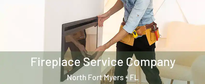 Fireplace Service Company North Fort Myers - FL
