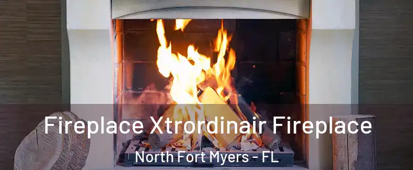  Fireplace Xtrordinair Fireplace North Fort Myers - FL