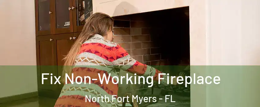  Fix Non-Working Fireplace North Fort Myers - FL
