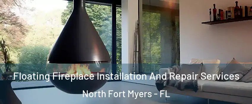 Floating Fireplace Installation And Repair Services North Fort Myers - FL