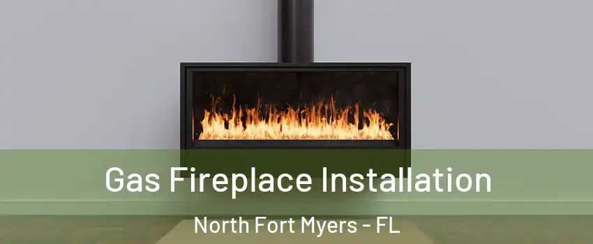  Gas Fireplace Installation North Fort Myers - FL