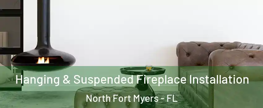  Hanging & Suspended Fireplace Installation North Fort Myers - FL