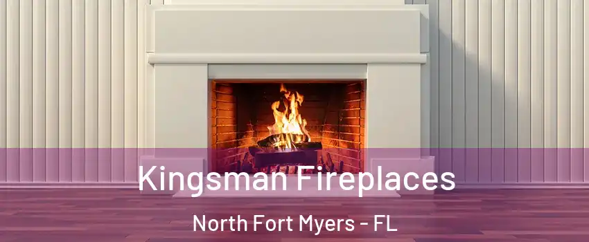  Kingsman Fireplaces North Fort Myers - FL