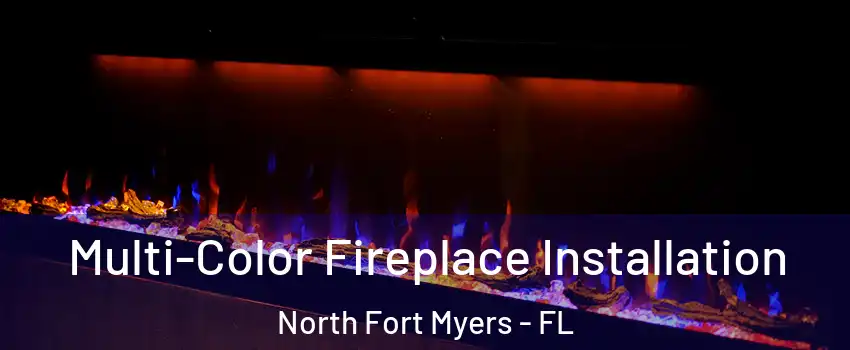  Multi-Color Fireplace Installation North Fort Myers - FL