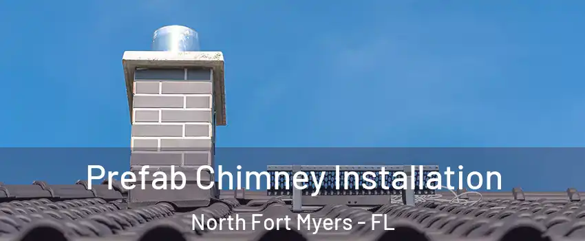 Prefab Chimney Installation North Fort Myers - FL