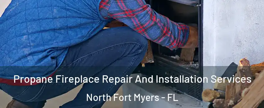  Propane Fireplace Repair And Installation Services North Fort Myers - FL
