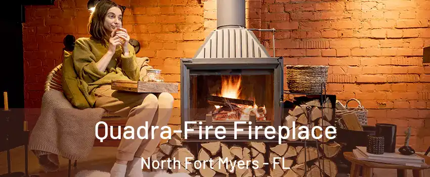  Quadra-Fire Fireplace North Fort Myers - FL