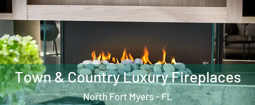  Town & Country Luxury Fireplaces North Fort Myers - FL