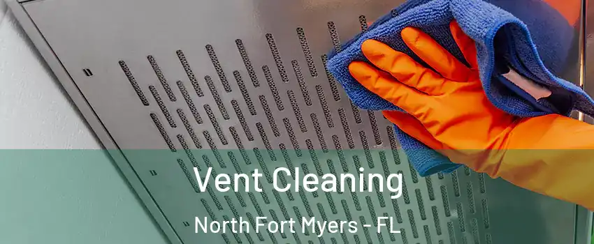  Vent Cleaning North Fort Myers - FL