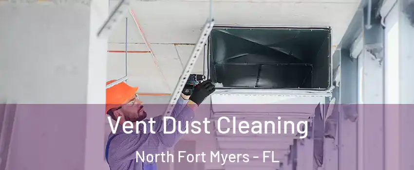  Vent Dust Cleaning North Fort Myers - FL