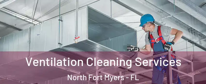  Ventilation Cleaning Services North Fort Myers - FL