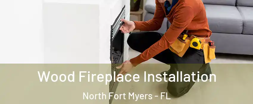  Wood Fireplace Installation North Fort Myers - FL